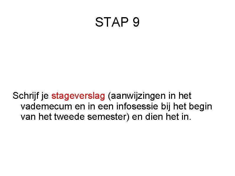 STAP 9 Schrijf je stageverslag (aanwijzingen in het vademecum en in een infosessie bij