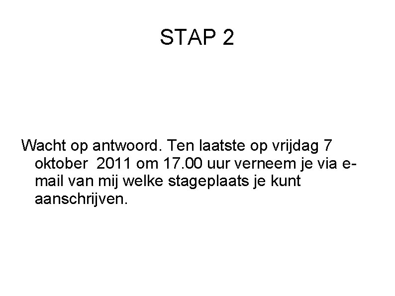 STAP 2 Wacht op antwoord. Ten laatste op vrijdag 7 oktober 2011 om 17.