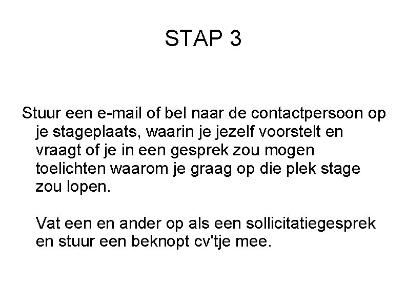 STAP 3 Stuur een e-mail of bel naar de contactpersoon op je stageplaats, waarin