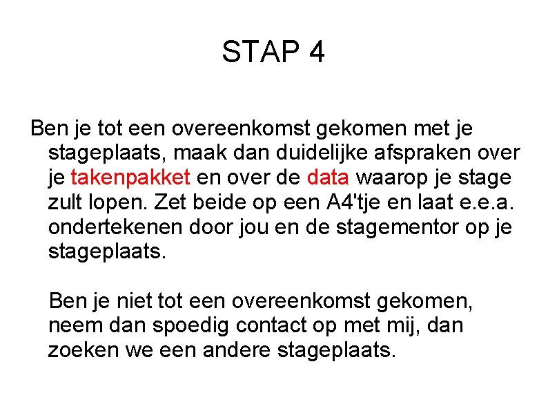 STAP 4 Ben je tot een overeenkomst gekomen met je stageplaats, maak dan duidelijke