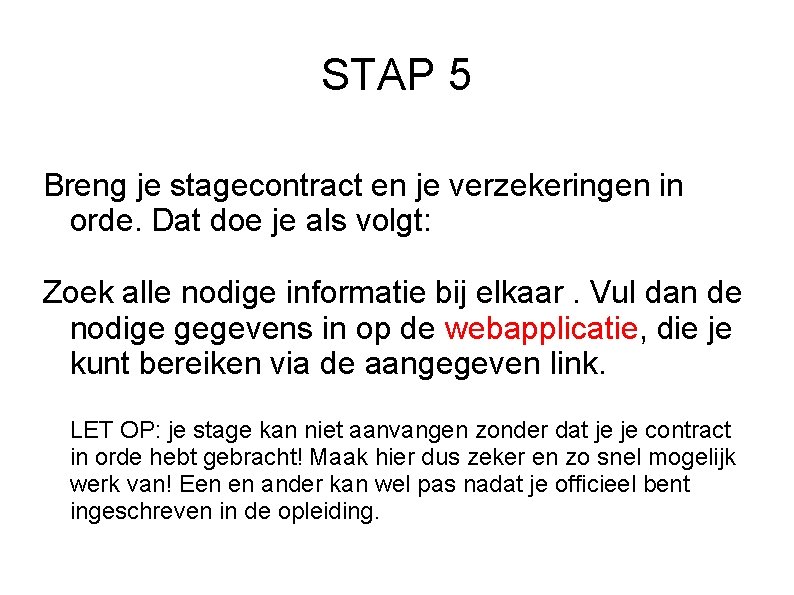 STAP 5 Breng je stagecontract en je verzekeringen in orde. Dat doe je als