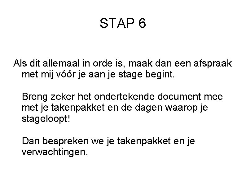 STAP 6 Als dit allemaal in orde is, maak dan een afspraak met mij