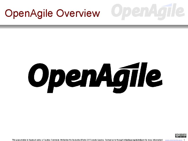 Open. Agile Overview This presentation is licensed under a Creative Commons Attribution-No Derivative Works