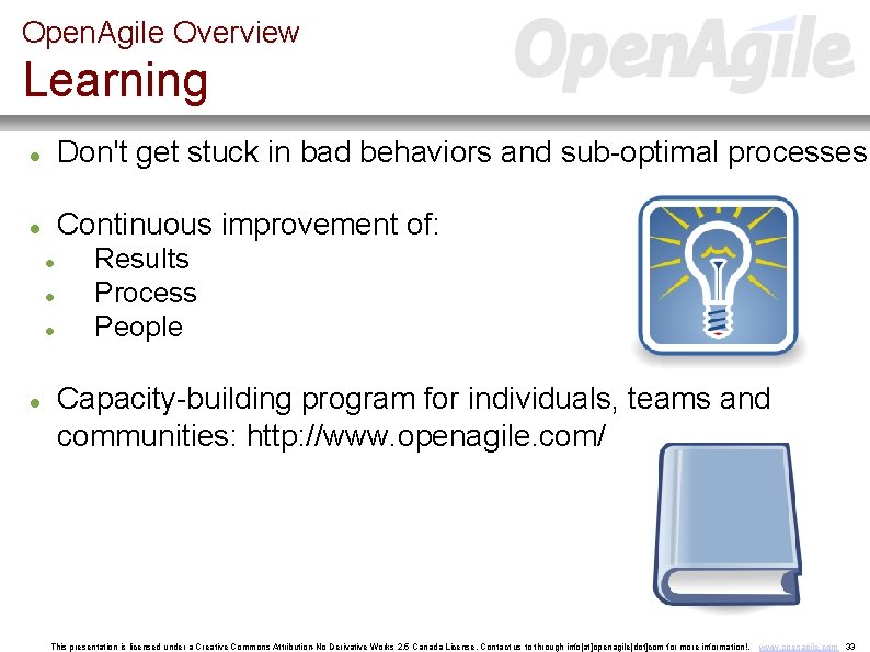 Open. Agile Overview Learning Don't get stuck in bad behaviors and sub-optimal processes Continuous