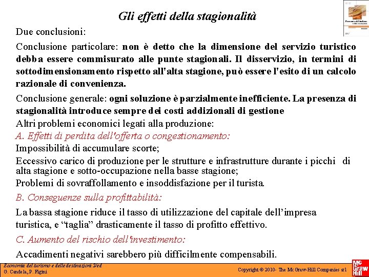 Gli effetti della stagionalità Due conclusioni: Conclusione particolare: non è detto che la dimensione