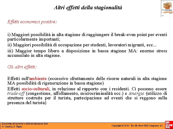Altri effetti della stagionalità Effetti economici positivi: i) Maggiori possibilità in alta stagione di