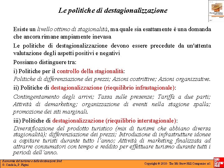 Le politiche di destagionalizzazione Esiste un livello ottimo di stagionalità, ma quale sia esattamente