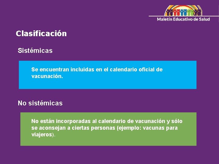 Clasificación Sistémicas Se encuentran incluidas en el calendario oficial de vacunación. No sistémicas No