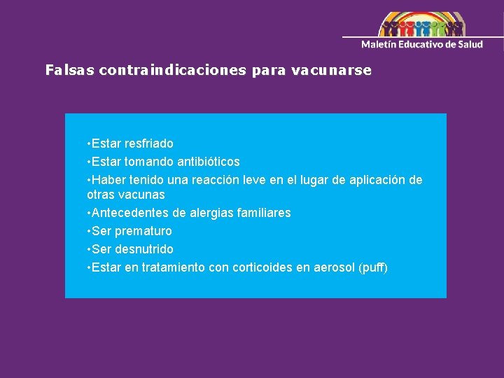 Falsas contraindicaciones para vacunarse • Estar resfriado • Estar tomando antibióticos • Haber tenido