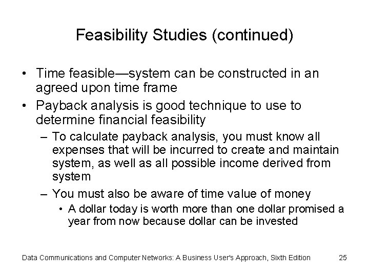 Feasibility Studies (continued) • Time feasible—system can be constructed in an agreed upon time