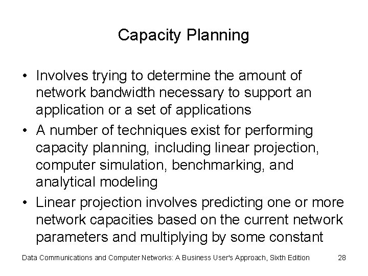 Capacity Planning • Involves trying to determine the amount of network bandwidth necessary to