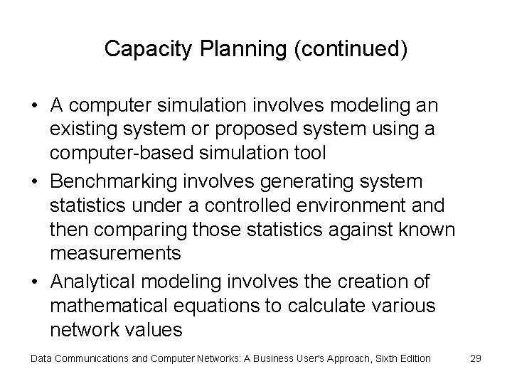 Capacity Planning (continued) • A computer simulation involves modeling an existing system or proposed