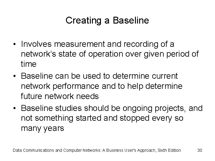 Creating a Baseline • Involves measurement and recording of a network’s state of operation