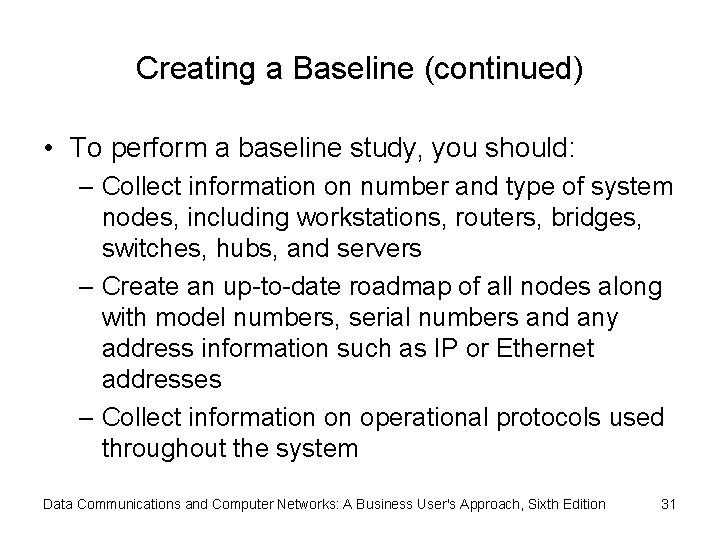 Creating a Baseline (continued) • To perform a baseline study, you should: – Collect