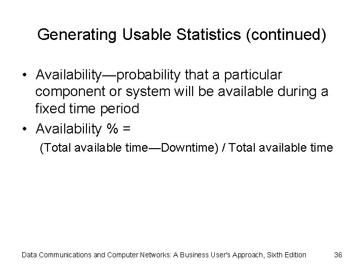 Generating Usable Statistics (continued) • Availability—probability that a particular component or system will be
