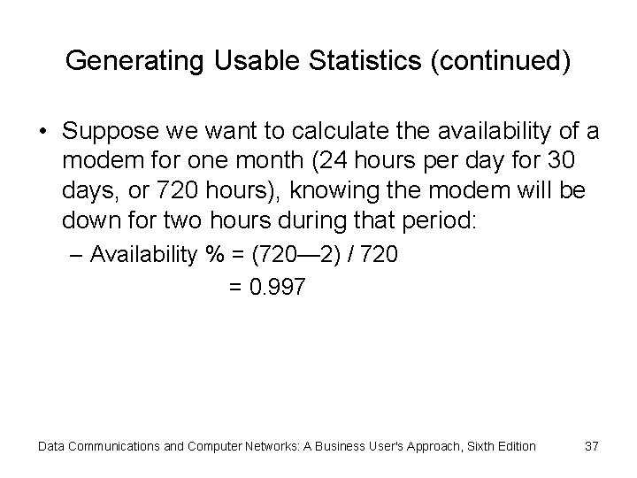 Generating Usable Statistics (continued) • Suppose we want to calculate the availability of a