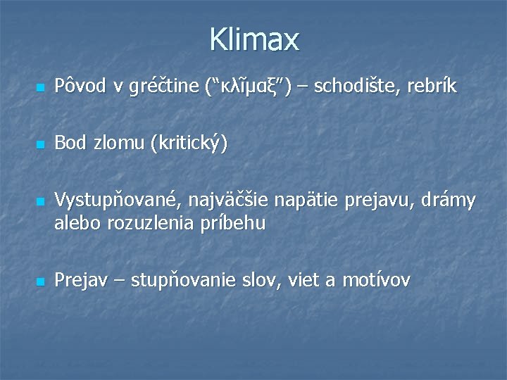 Klimax n Pôvod v gréčtine (“κλῖμαξ”) – schodište, rebrík n Bod zlomu (kritický) n