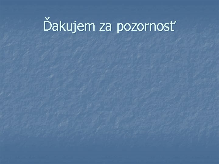 Ďakujem za pozornosť 