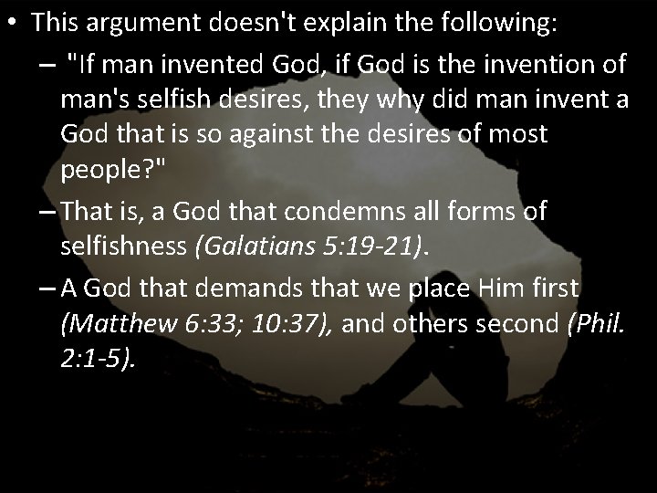  • This argument doesn't explain the following: – "If man invented God, if