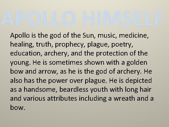 APOLLO HIMSELF Apollo is the god of the Sun, music, medicine, healing, truth, prophecy,