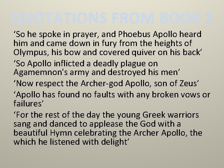 QUOTATIONS FROM BOOK 1 ‘So he spoke in prayer, and Phoebus Apollo heard him