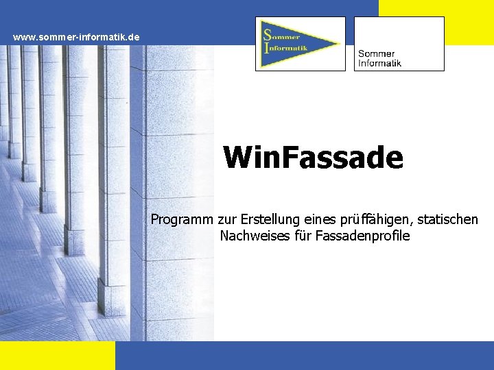 www. sommer-informatik. de Win. Fassade Programm zur Erstellung eines prüffähigen, statischen Nachweises für Fassadenprofile