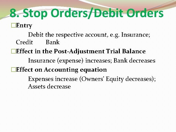 8. Stop Orders/Debit Orders �Entry Debit the respective account, e. g. Insurance; Credit Bank