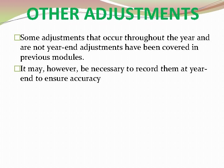 OTHER ADJUSTMENTS �Some adjustments that occur throughout the year and are not year-end adjustments
