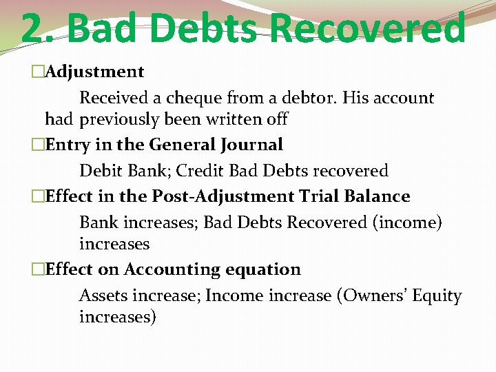 2. Bad Debts Recovered �Adjustment Received a cheque from a debtor. His account had