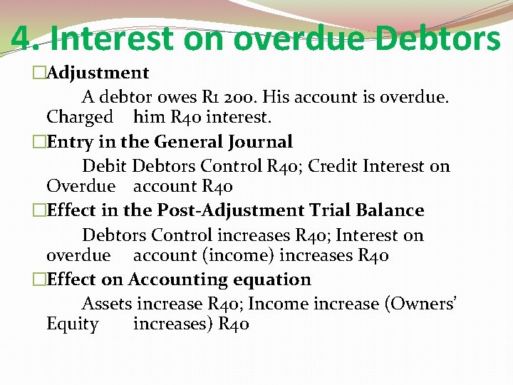4. Interest on overdue Debtors �Adjustment A debtor owes R 1 200. His account