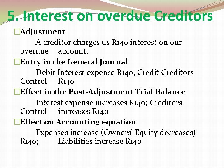 5. Interest on overdue Creditors �Adjustment A creditor charges us R 140 interest on