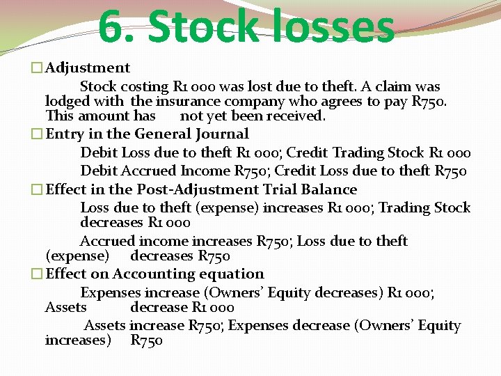 6. Stock losses �Adjustment Stock costing R 1 000 was lost due to theft.