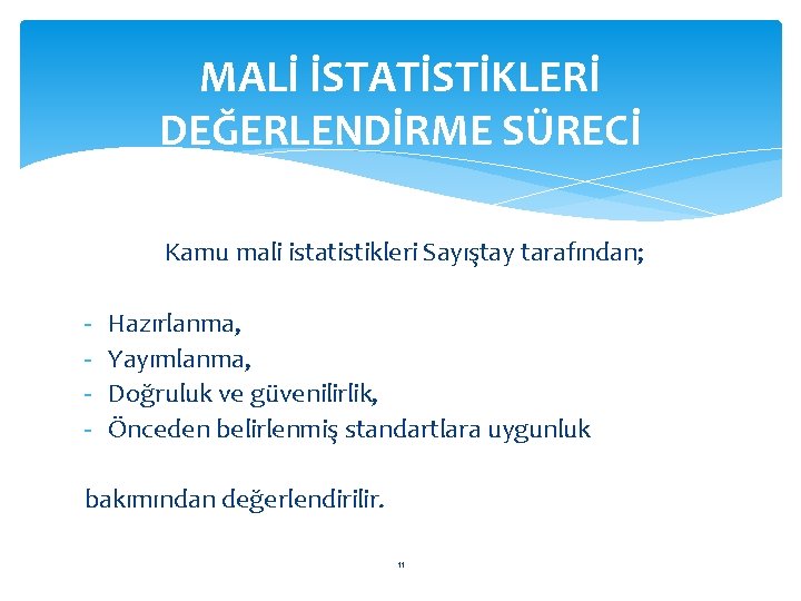 MALİ İSTATİSTİKLERİ DEĞERLENDİRME SÜRECİ Kamu mali istatistikleri Sayıştay tarafından; - Hazırlanma, Yayımlanma, Doğruluk ve