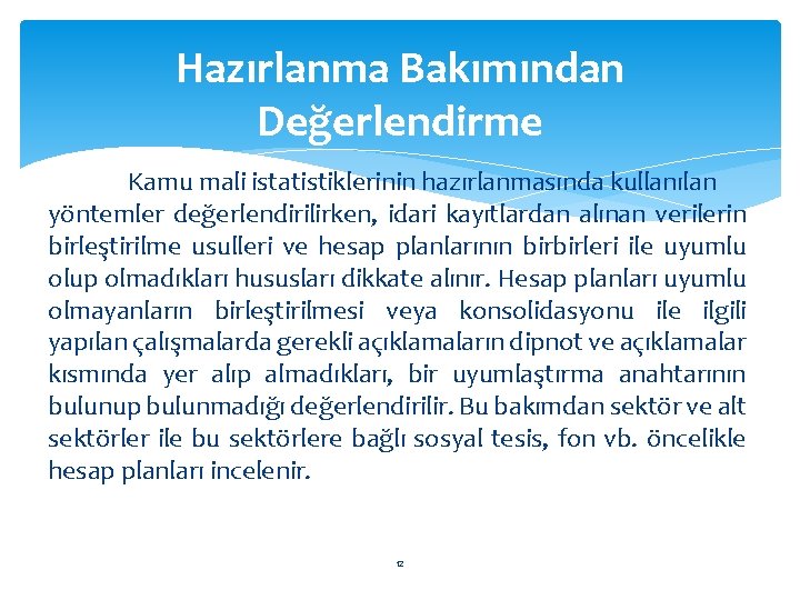 Hazırlanma Bakımından Değerlendirme Kamu mali istatistiklerinin hazırlanmasında kullanılan yöntemler değerlendirilirken, idari kayıtlardan alınan verilerin