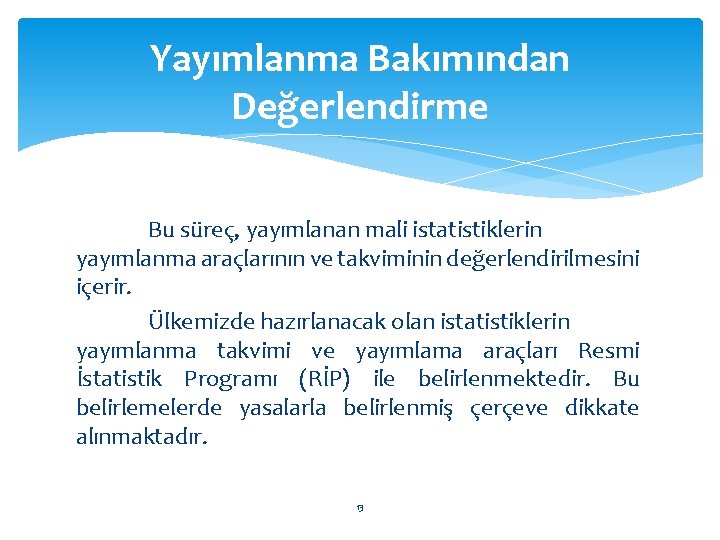 Yayımlanma Bakımından Değerlendirme Bu süreç, yayımlanan mali istatistiklerin yayımlanma araçlarının ve takviminin değerlendirilmesini içerir.