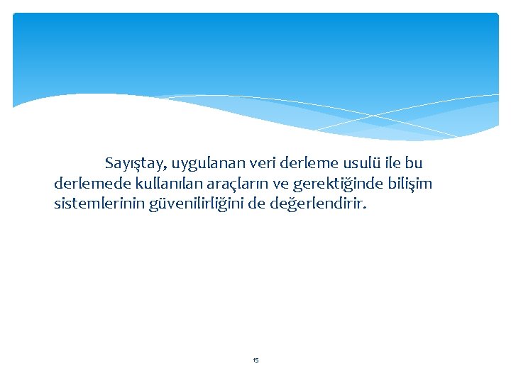 Sayıştay, uygulanan veri derleme usulü ile bu derlemede kullanılan araçların ve gerektiğinde bilişim sistemlerinin