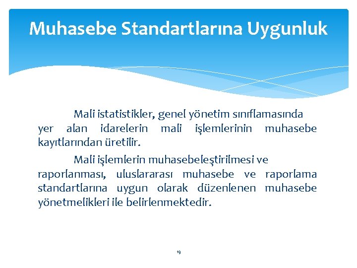 Muhasebe Standartlarına Uygunluk Mali istatistikler, genel yönetim sınıflamasında yer alan idarelerin mali işlemlerinin muhasebe