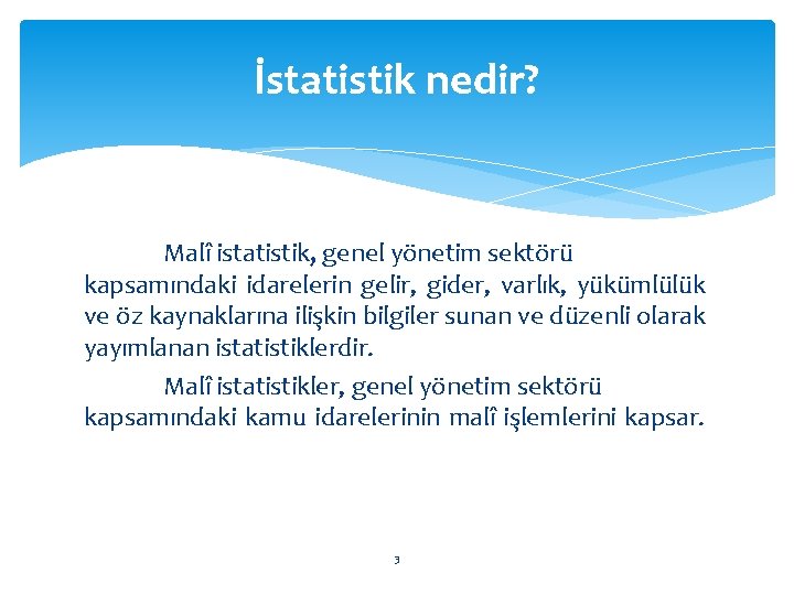 İstatistik nedir? Malî istatistik, genel yönetim sektörü kapsamındaki idarelerin gelir, gider, varlık, yükümlülük ve