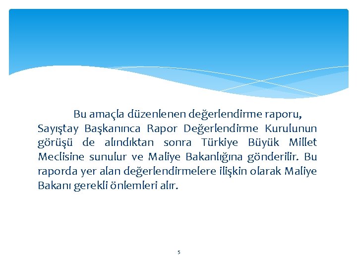 Bu amaçla düzenlenen değerlendirme raporu, Sayıştay Başkanınca Rapor Değerlendirme Kurulunun görüşü de alındıktan sonra