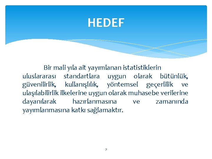 HEDEF Bir mali yıla ait yayımlanan istatistiklerin uluslararası standartlara uygun olarak bütünlük, güvenilirlik, kullanışlılık,