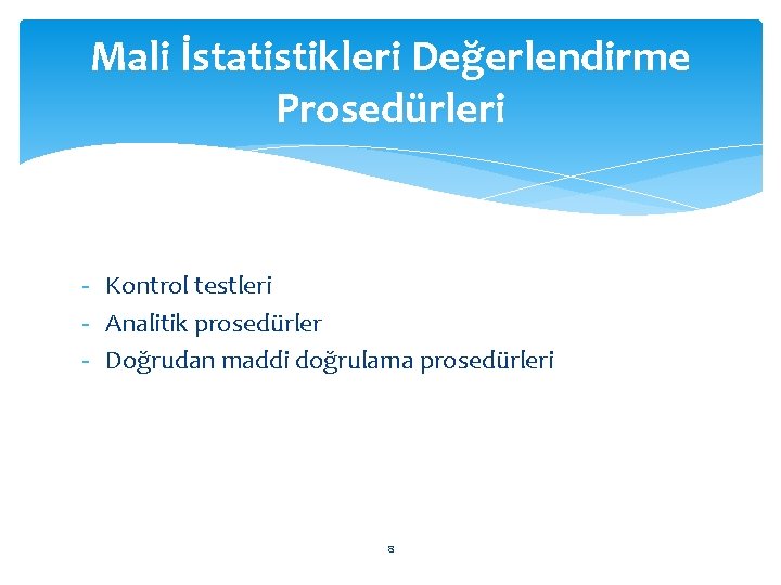 Mali İstatistikleri Değerlendirme Prosedürleri - Kontrol testleri - Analitik prosedürler - Doğrudan maddi doğrulama