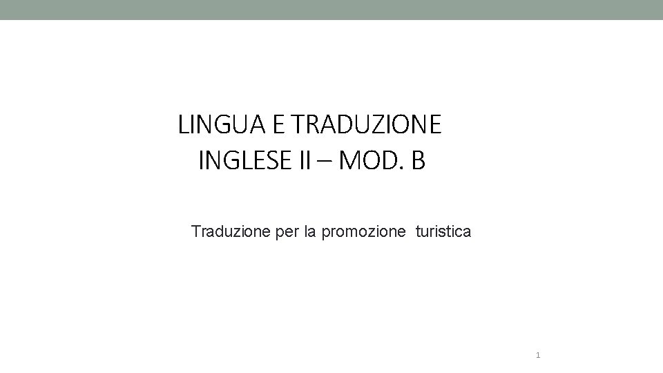 LINGUA E TRADUZIONE INGLESE II – MOD. B Traduzione per la promozione turistica 1