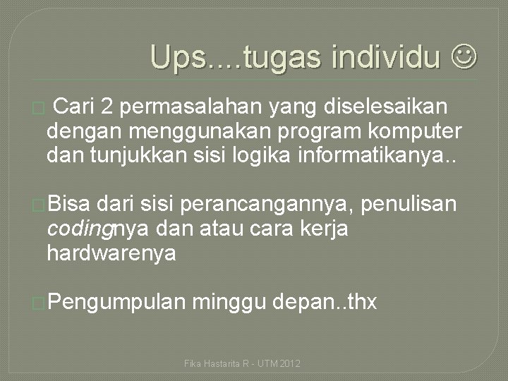 Ups. . tugas individu � Cari 2 permasalahan yang diselesaikan dengan menggunakan program komputer