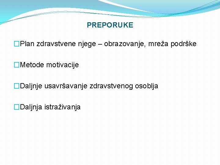 PREPORUKE �Plan zdravstvene njege – obrazovanje, mreža podrške �Metode motivacije �Daljnje usavršavanje zdravstvenog osoblja