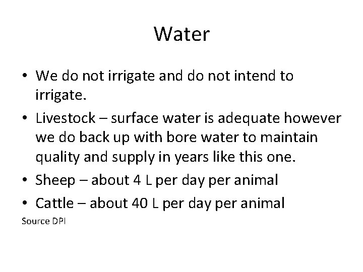 Water • We do not irrigate and do not intend to irrigate. • Livestock