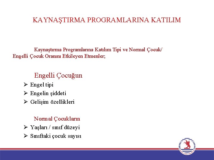 KAYNAŞTIRMA PROGRAMLARINA KATILIM Kaynaştırma Programlarına Katılım Tipi ve Normal Çocuk/ Engelli Çocuk Oranını Etkileyen