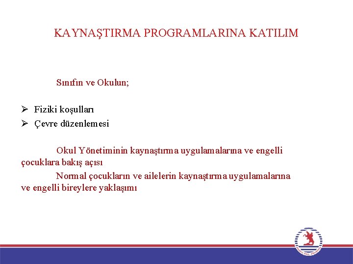 KAYNAŞTIRMA PROGRAMLARINA KATILIM Sınıfın ve Okulun; Ø Fiziki koşulları Ø Çevre düzenlemesi Okul Yönetiminin