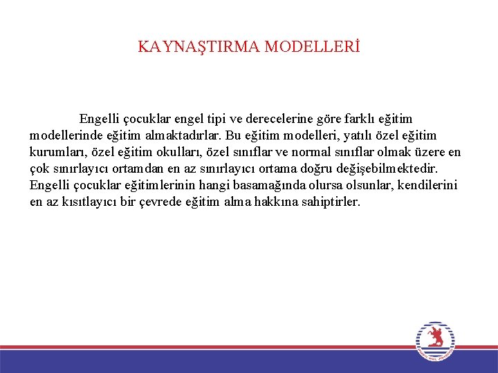 KAYNAŞTIRMA MODELLERİ Engelli çocuklar engel tipi ve derecelerine göre farklı eğitim modellerinde eğitim almaktadırlar.