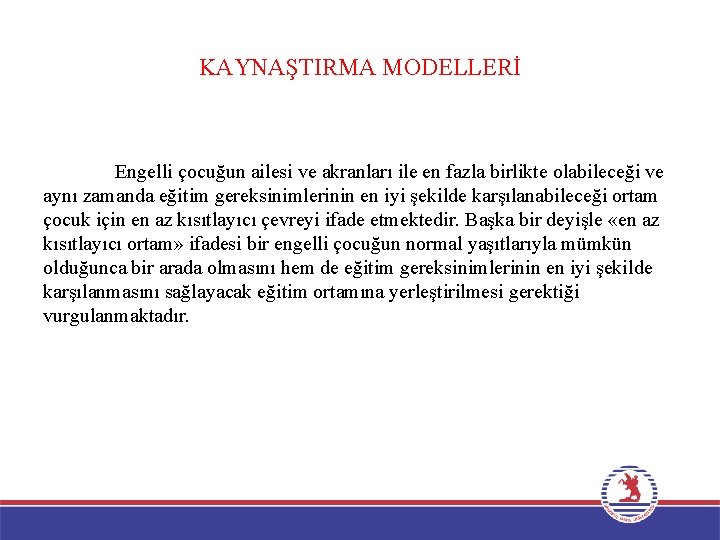 KAYNAŞTIRMA MODELLERİ Engelli çocuğun ailesi ve akranları ile en fazla birlikte olabileceği ve aynı