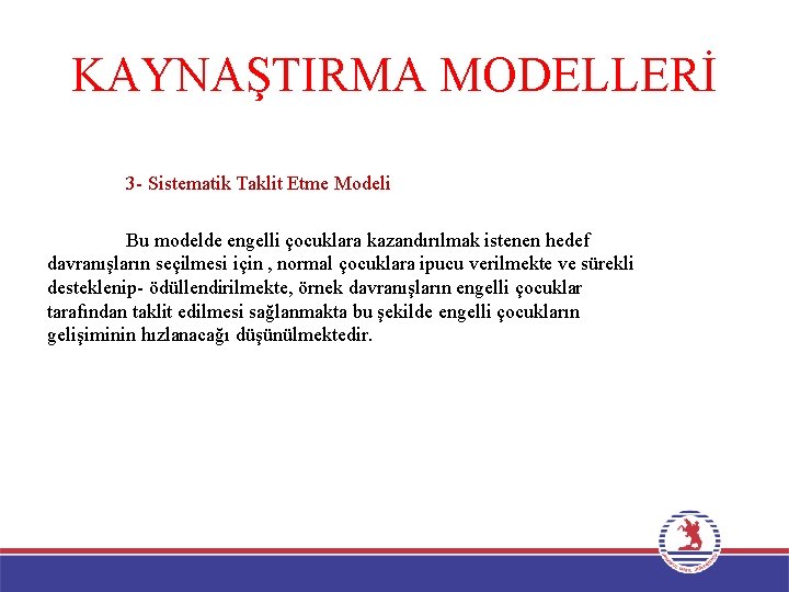 KAYNAŞTIRMA MODELLERİ 3 - Sistematik Taklit Etme Modeli Bu modelde engelli çocuklara kazandırılmak istenen